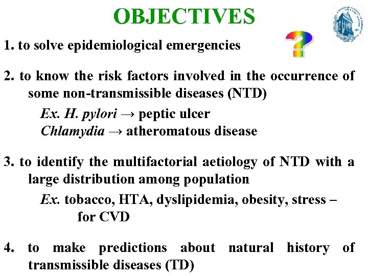OBJECTIVES 1. to solve epidemiological emergencies 2. to know the risk factors involved in