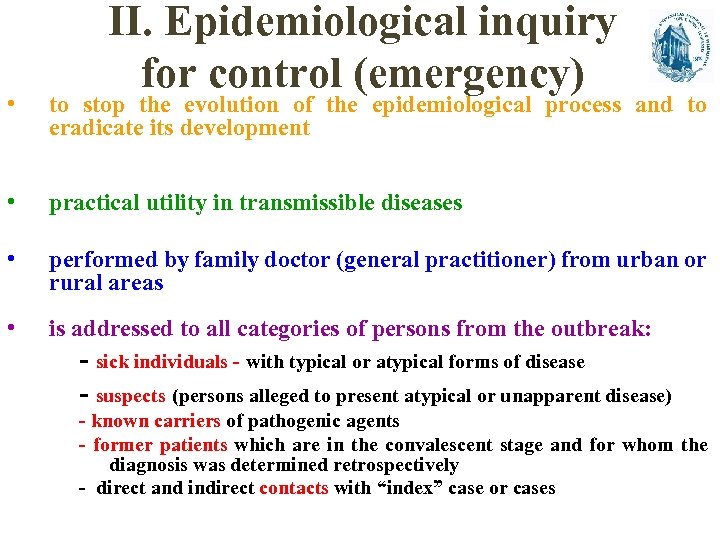 II. Epidemiological inquiry for control (emergency) • to stop the evolution of the epidemiological