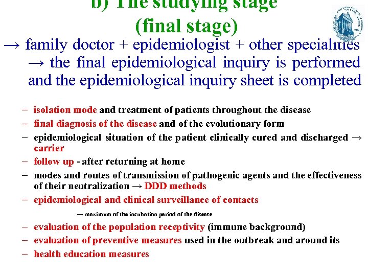 b) The studying stage (final stage) → family doctor + epidemiologist + other specialities