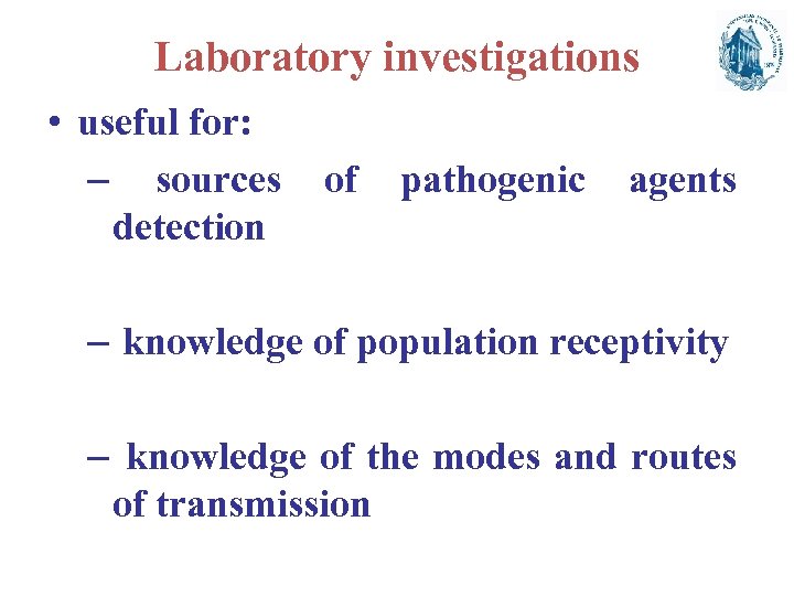 Laboratory investigations • useful for: – sources detection of pathogenic agents – knowledge of