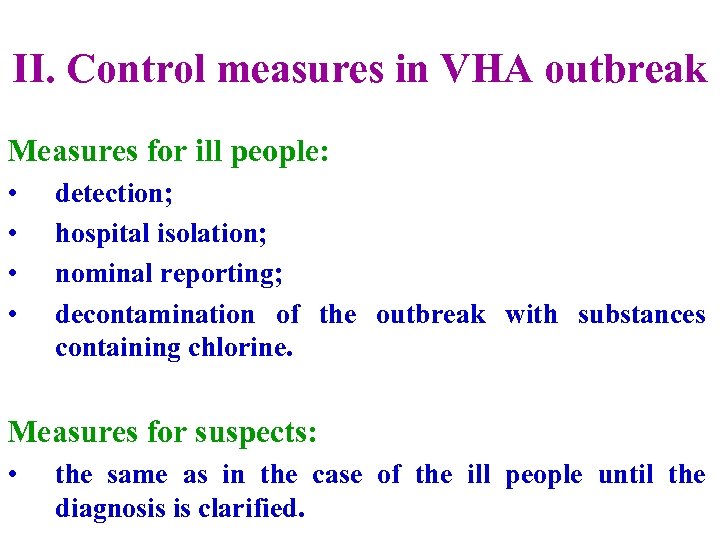 II. Control measures in VHA outbreak Measures for ill people: • • detection; hospital