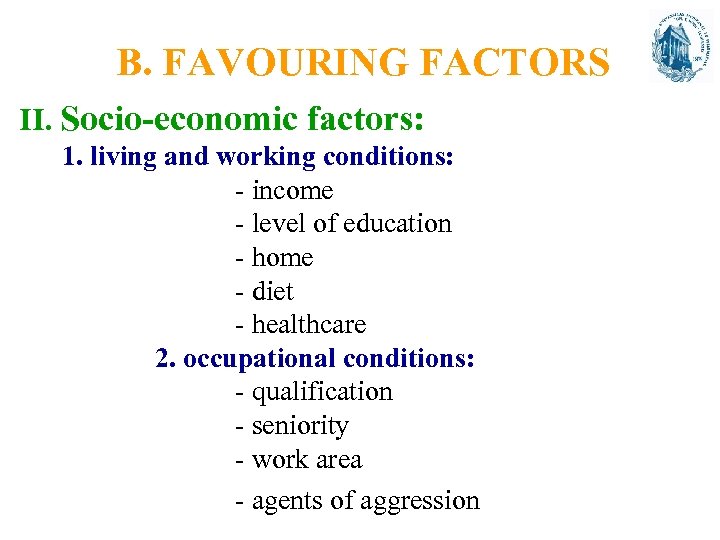 B. FAVOURING FACTORS II. Socio-economic factors: 1. living and working conditions: - income -
