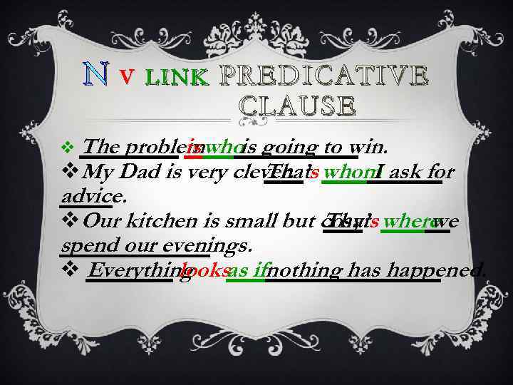 NV v The LINK PREDICATIVE CLAUSE problemwhois going to win. is v. My Dad