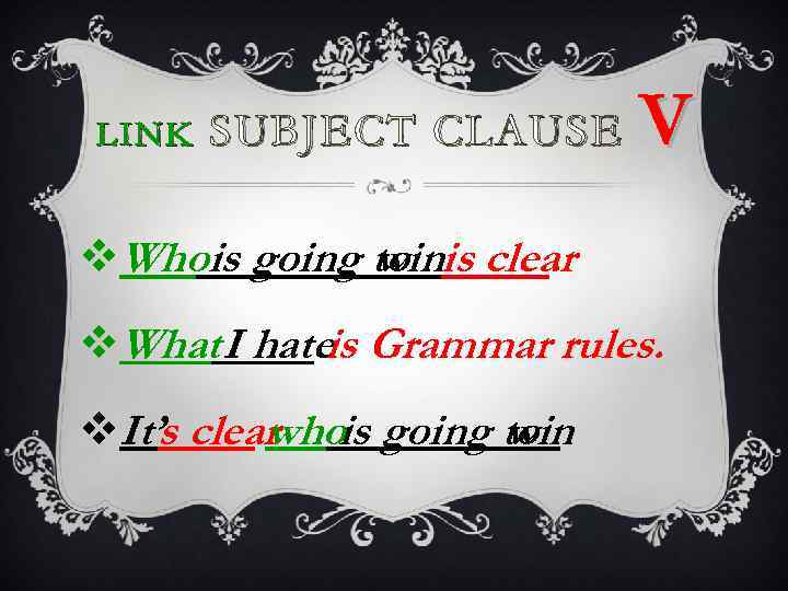 LINK SUBJECT CLAUSE V v. Whois going to is clear win. v. What I