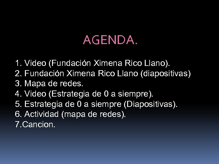 AGENDA. 1. Video (Fundación Ximena Rico Llano). 2. Fundación Ximena Rico Llano (diapositivas) 3.