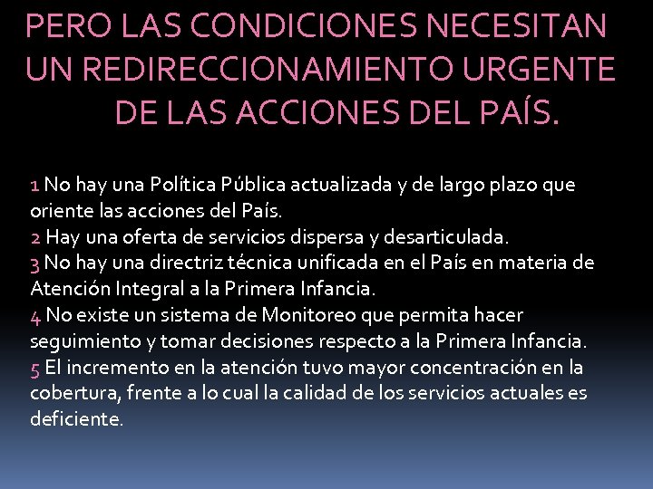 PERO LAS CONDICIONES NECESITAN UN REDIRECCIONAMIENTO URGENTE DE LAS ACCIONES DEL PAÍS. 1 No