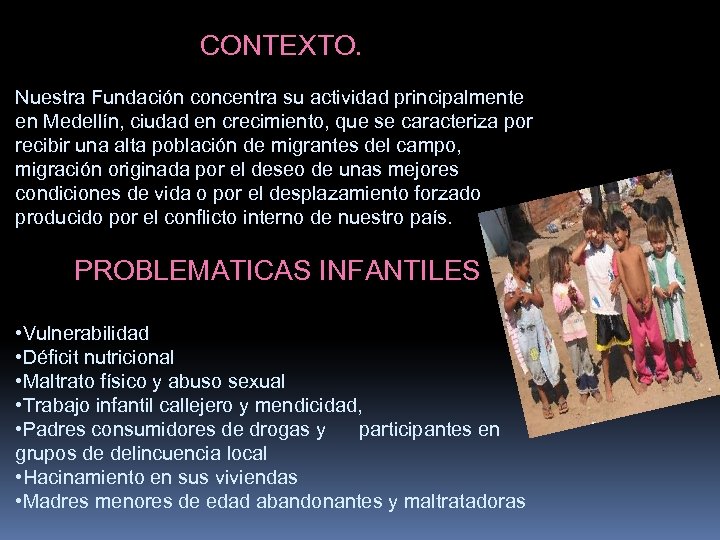 CONTEXTO. Nuestra Fundación concentra su actividad principalmente en Medellín, ciudad en crecimiento, que se