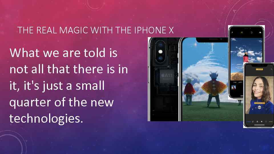 THE REAL MAGIC WITH THE IPHONE X What we are told is not all