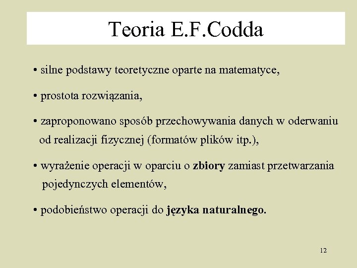 Teoria E. F. Codda • silne podstawy teoretyczne oparte na matematyce, • prostota rozwiązania,
