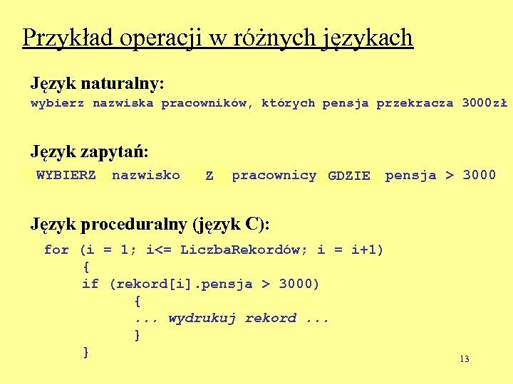 Przykład operacji w różnych językach Język naturalny: wybierz nazwiska pracowników, których pensja przekracza 3000