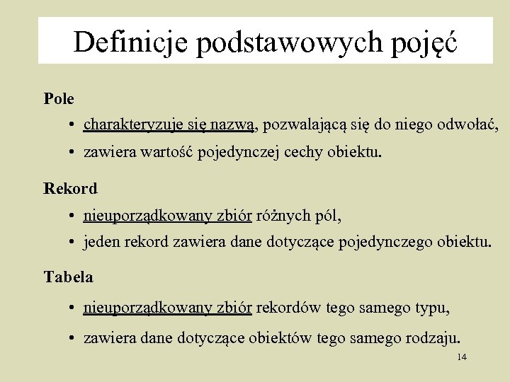 Definicje podstawowych pojęć Pole • charakteryzuje się nazwą, pozwalającą się do niego odwołać, •