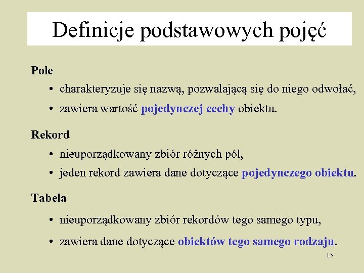 Definicje podstawowych pojęć Pole • charakteryzuje się nazwą, pozwalającą się do niego odwołać, •