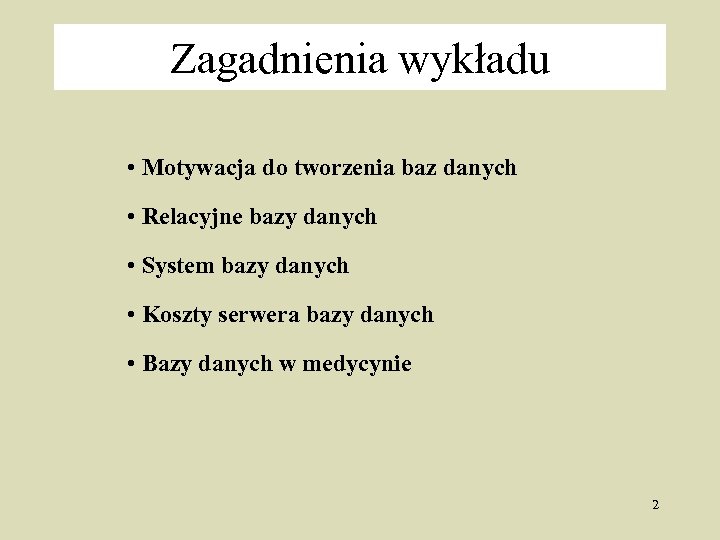 Zagadnienia wykładu • Motywacja do tworzenia baz danych • Relacyjne bazy danych • System