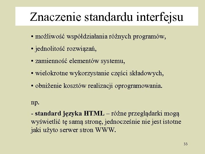 Znaczenie standardu interfejsu • możliwość współdziałania różnych programów, • jednolitość rozwiązań, • zamienność elementów