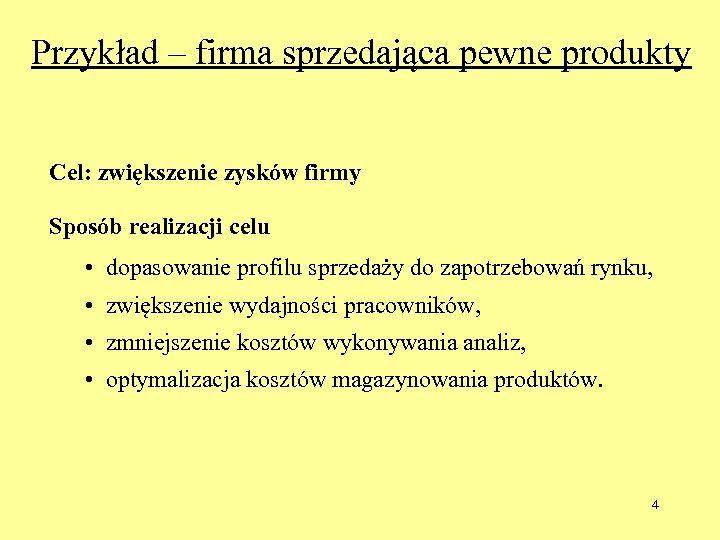 Przykład – firma sprzedająca pewne produkty Cel: zwiększenie zysków firmy Sposób realizacji celu •