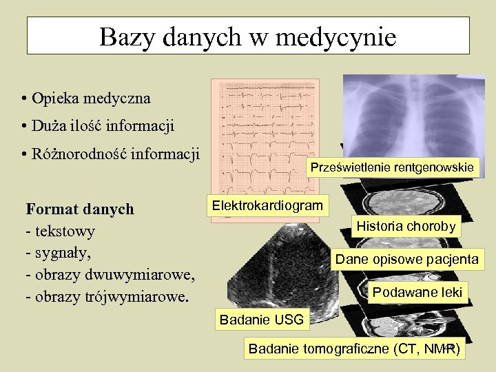 Bazy danych w medycynie • Opieka medyczna • Duża ilość informacji • Różnorodność informacji