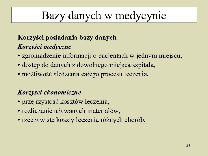Bazy danych w medycynie Korzyści posiadania bazy danych Korzyści medyczne • zgromadzenie informacji o