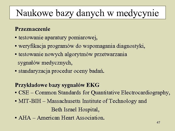 Naukowe bazy danych w medycynie Przeznaczenie • testowanie aparatury pomiarowej, • weryfikacja programów do