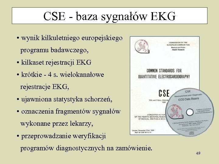 CSE - baza sygnałów EKG • wynik kilkuletniego europejskiego programu badawczego, • kilkaset rejestracji