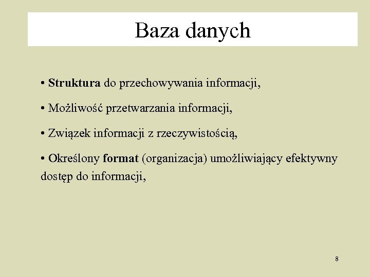 Baza danych • Struktura do przechowywania informacji, • Możliwość przetwarzania informacji, • Związek informacji