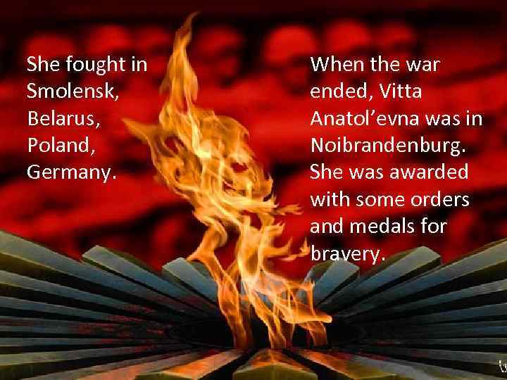 She fought in Smolensk, Belarus, Poland, Germany. When the war ended, Vitta Anatol’evna was