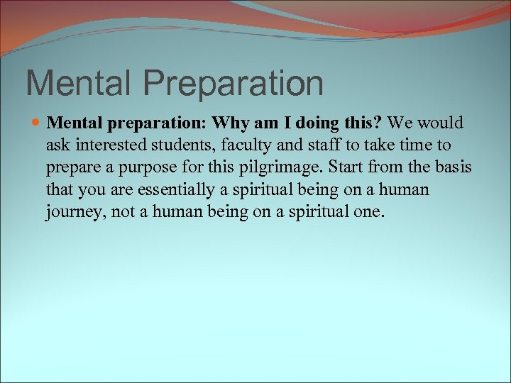 Mental Preparation Mental preparation: Why am I doing this? We would ask interested students,