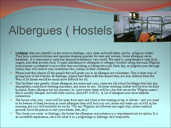 Albergues ( Hostels) Lodging: they are plentiful on the route to Santiago, very clean
