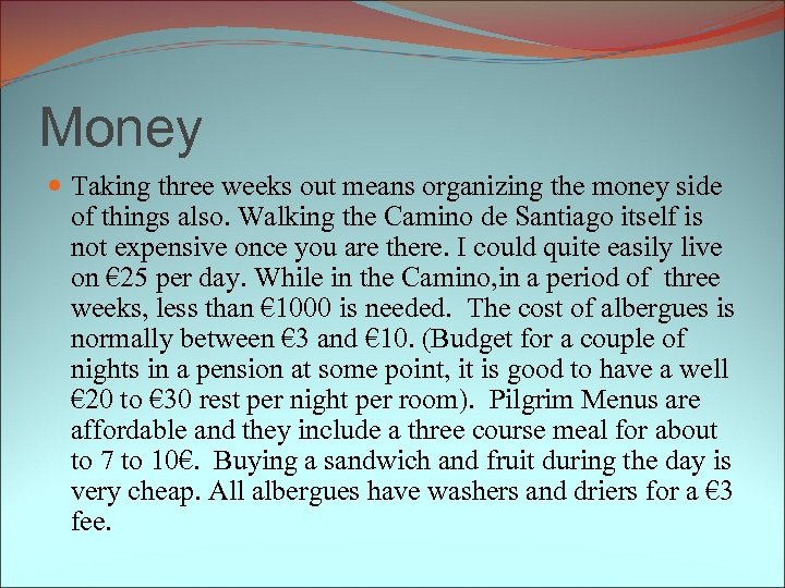 Money Taking three weeks out means organizing the money side of things also. Walking