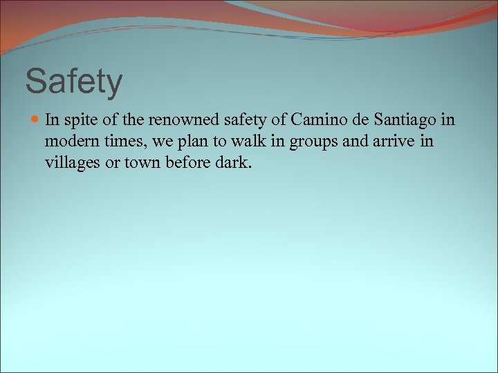 Safety In spite of the renowned safety of Camino de Santiago in modern times,