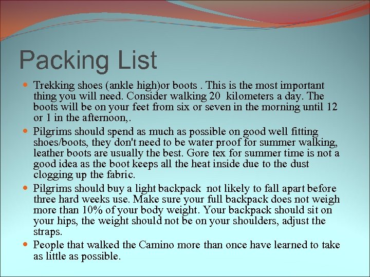 Packing List Trekking shoes (ankle high)or boots. This is the most important thing you