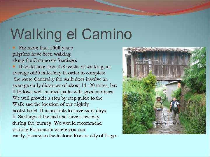 Walking el Camino For more than 1000 years pilgrims have been walking along the