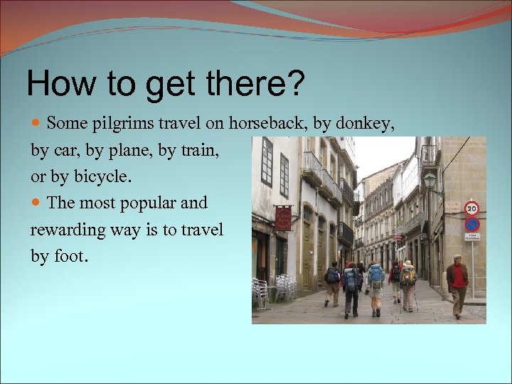 How to get there? Some pilgrims travel on horseback, by donkey, by car, by