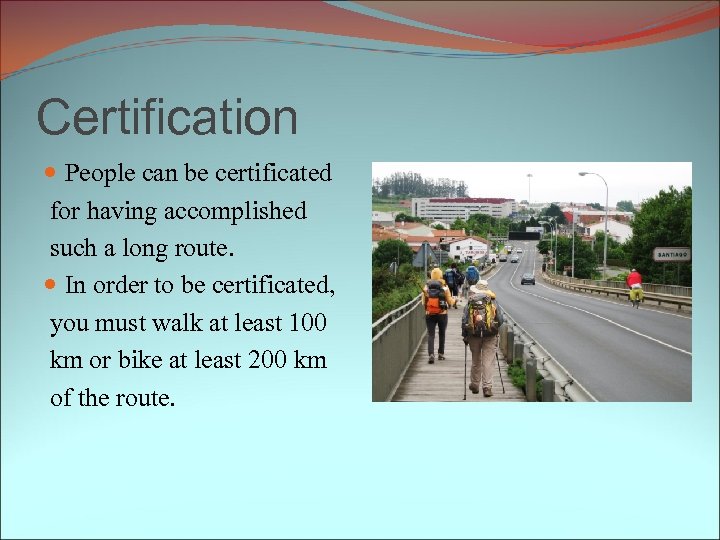 Certification People can be certificated for having accomplished such a long route. In order