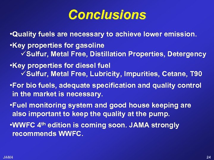 Conclusions • Quality fuels are necessary to achieve lower emission. • Key properties for
