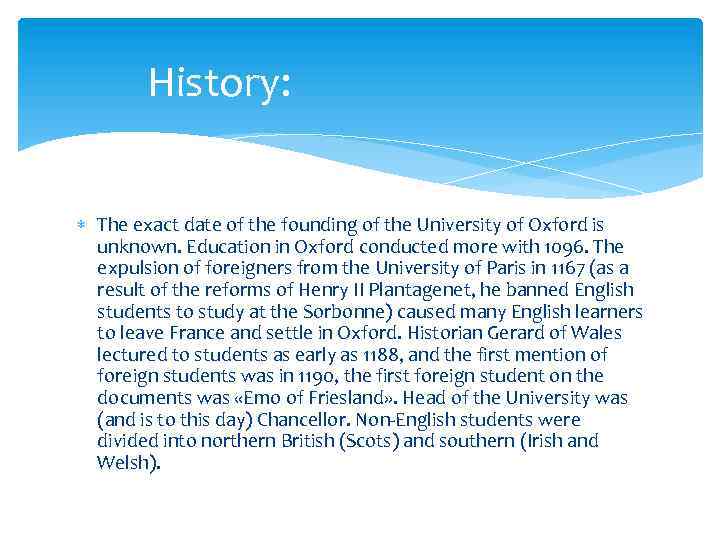 History: The exact date of the founding of the University of Oxford is unknown.