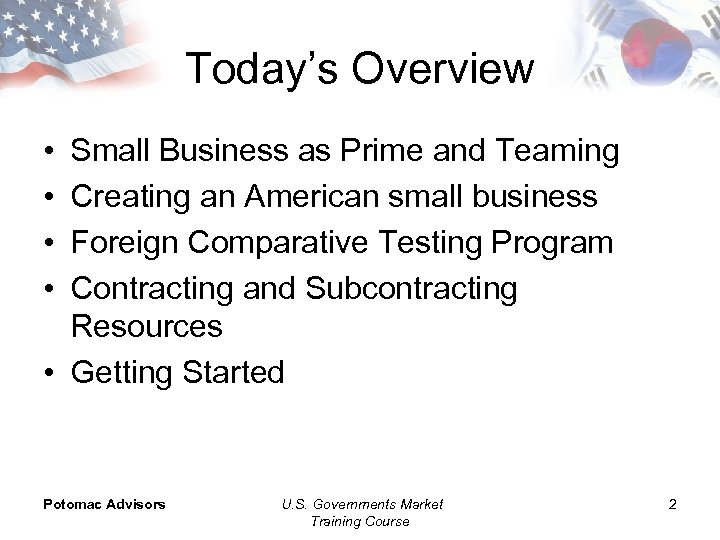 Today’s Overview • • Small Business as Prime and Teaming Creating an American small