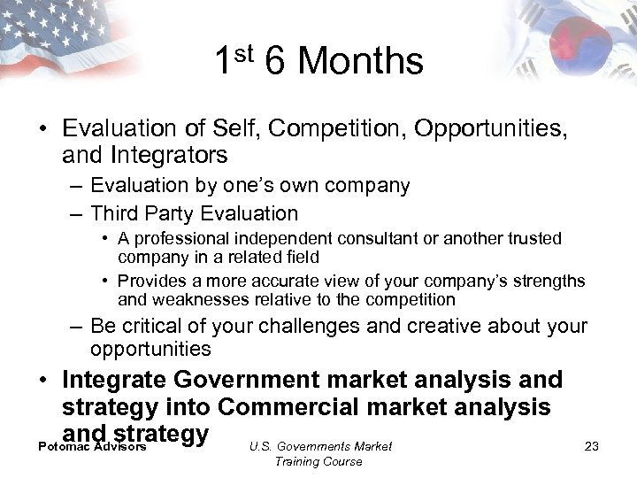 1 st 6 Months • Evaluation of Self, Competition, Opportunities, and Integrators – Evaluation