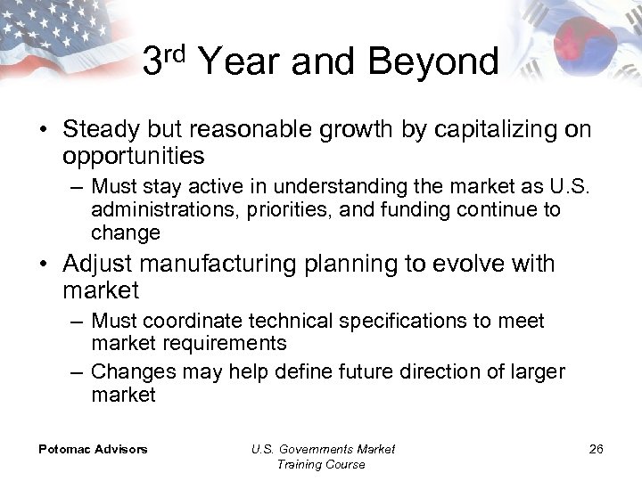 3 rd Year and Beyond • Steady but reasonable growth by capitalizing on opportunities