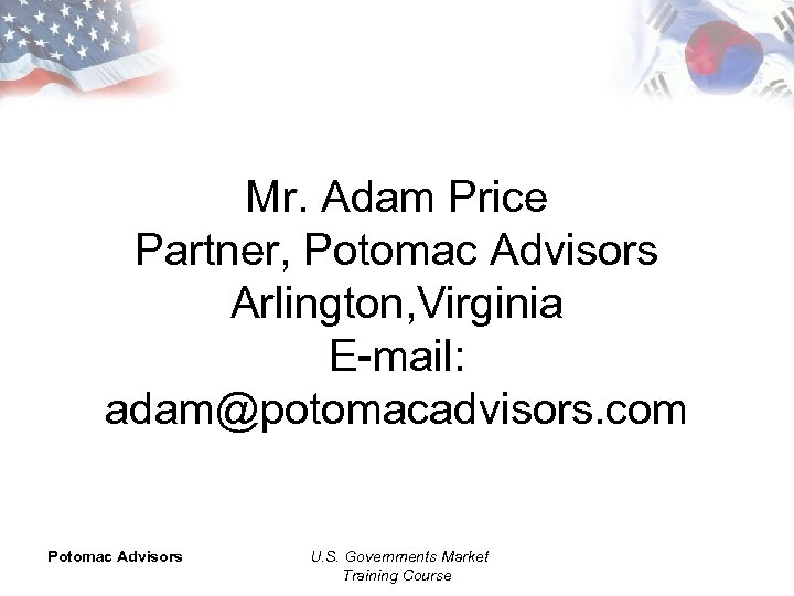 Mr. Adam Price Partner, Potomac Advisors Arlington, Virginia E-mail: adam@potomacadvisors. com Potomac Advisors U.