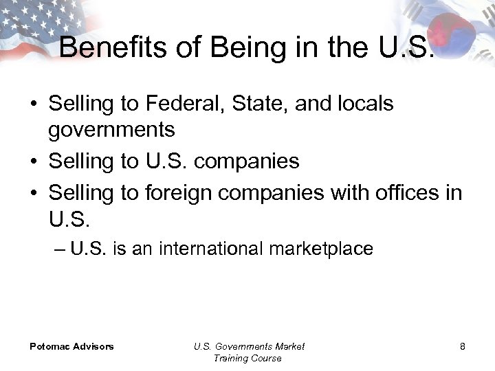 Benefits of Being in the U. S. • Selling to Federal, State, and locals