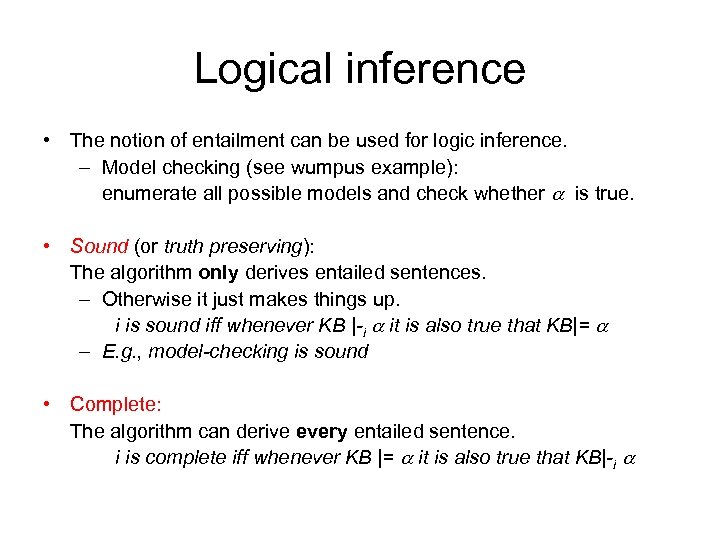 Logical inference • The notion of entailment can be used for logic inference. –