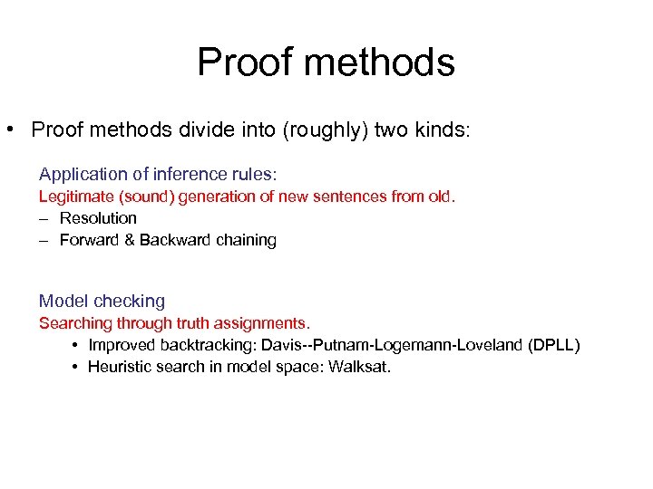 Proof methods • Proof methods divide into (roughly) two kinds: Application of inference rules: