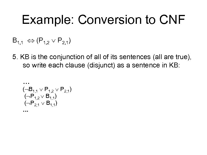 Example: Conversion to CNF B 1, 1 (P 1, 2 P 2, 1) 5.