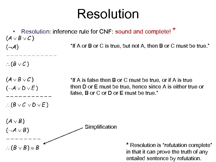 Resolution • Resolution: inference rule for CNF: sound and complete! * “If A or