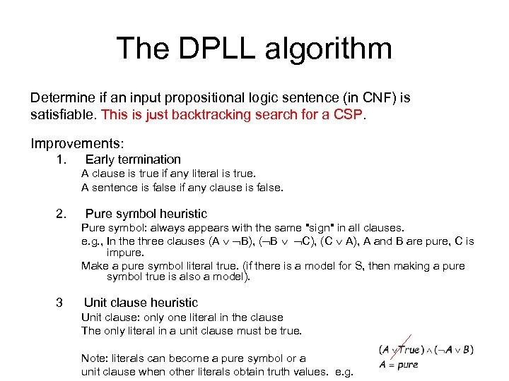 The DPLL algorithm Determine if an input propositional logic sentence (in CNF) is satisfiable.