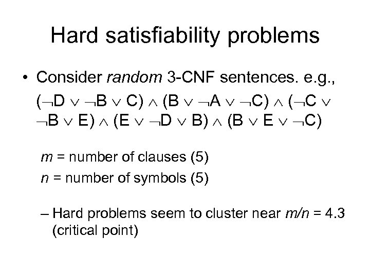 Hard satisfiability problems • Consider random 3 -CNF sentences. e. g. , ( D