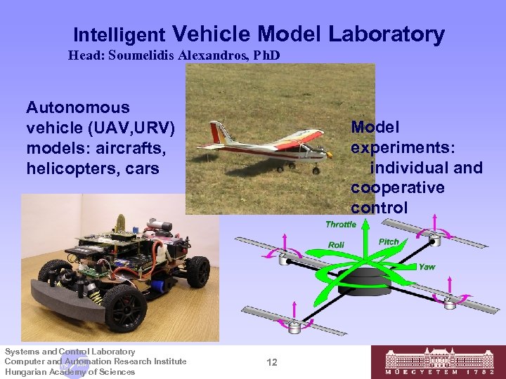 Intelligent Vehicle Model Laboratory Head: Soumelidis Alexandros, Ph. D Autonomous vehicle (UAV, URV) models: