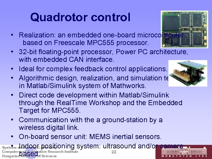 Quadrotor control • Realization: an embedded one-board microcomputer based on Freescale MPC 555 processor.