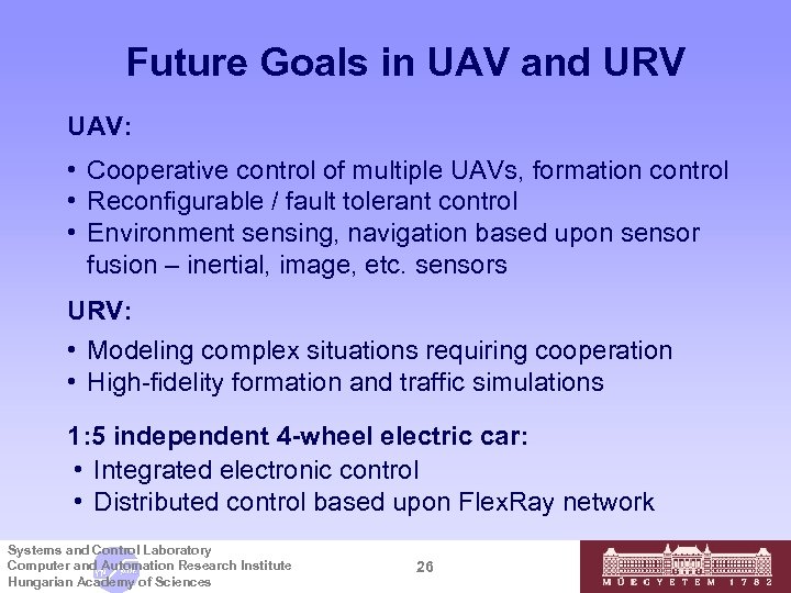 Future Goals in UAV and URV UAV: • Cooperative control of multiple UAVs, formation