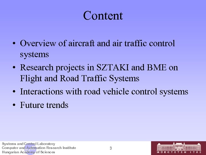 Content • Overview of aircraft and air traffic control systems • Research projects in